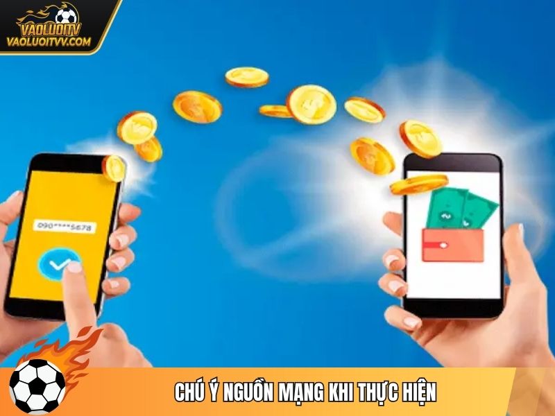 Chú ý nguồn mạng khi thực hiện