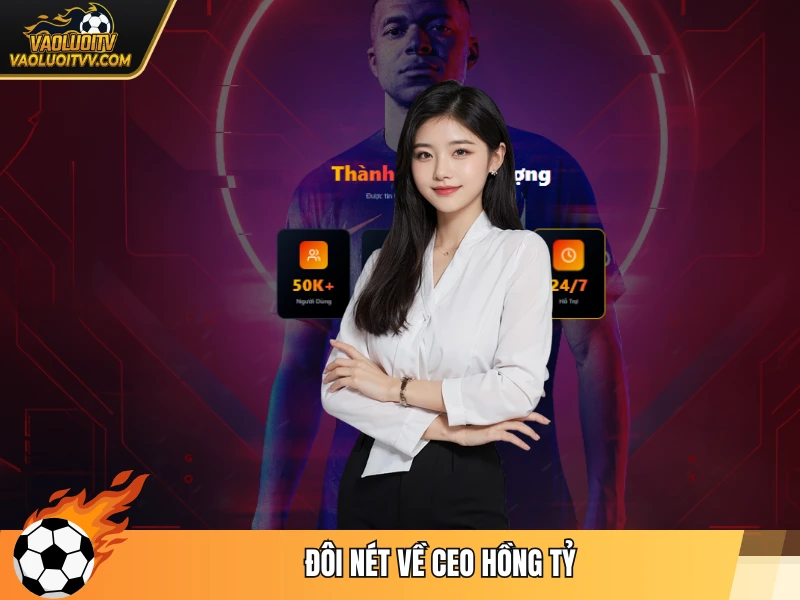 Đôi nét về CEO Hồng Tỷ