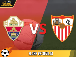 Soi Kèo Elche Vs Sevilla, 03h00 Ngày 20/01 - Vòng 20 La Liga