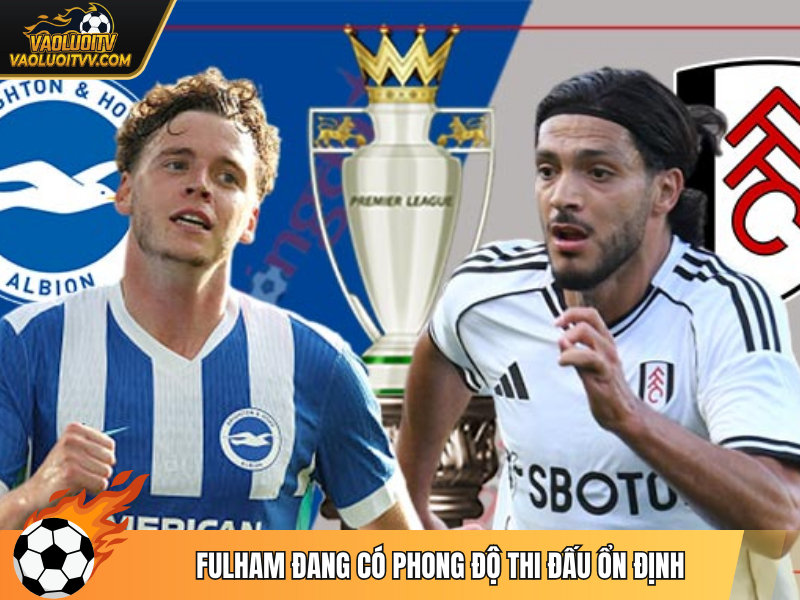 Fulham đang có phong độ thi đấu ổn định