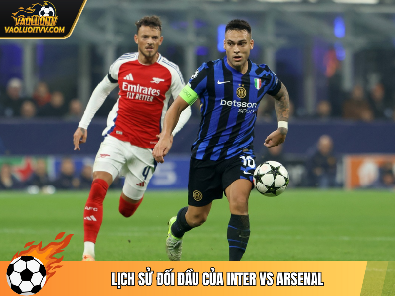 Lịch sử đối đầu của Inter vs Arsenal