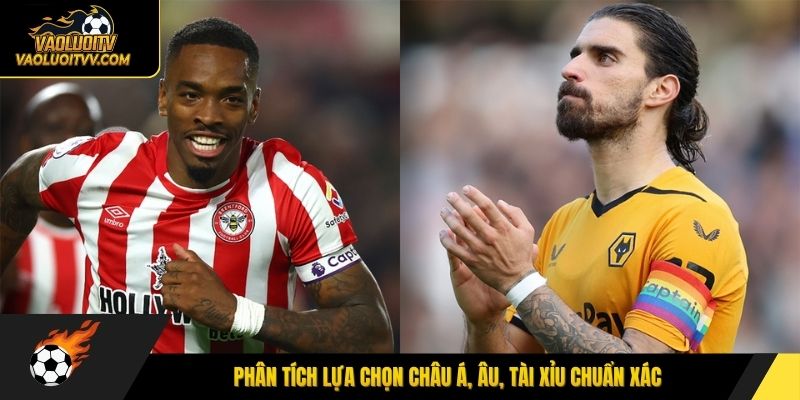 Phân tích lựa chọn châu Á, Âu, tài xỉu chuẩn xác