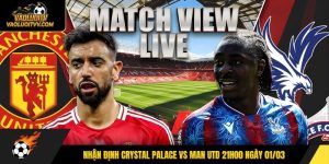 Nhận Định Crystal Palace Vs Man Utd 21h00 Ngày 01/03/2026 