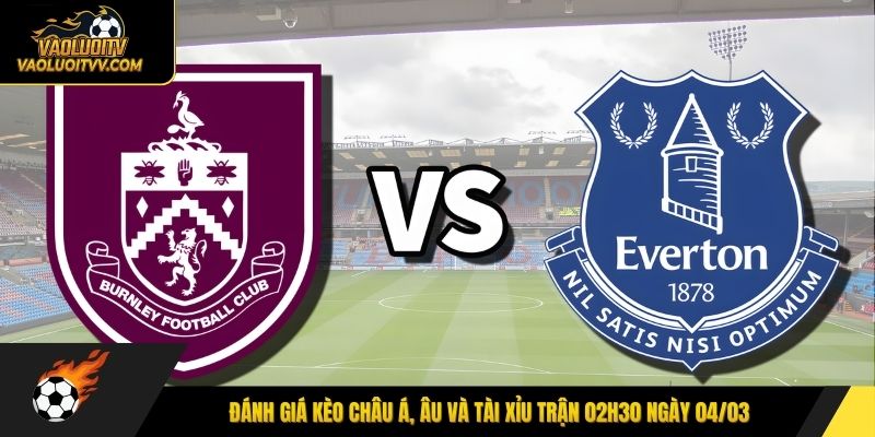 Đánh giá kèo châu Á, Âu và tài xỉu trận 02h30 ngày 04/03