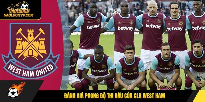 Đánh giá phong độ thi đấu của CLB West Ham