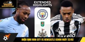 Nhận Định Man City Vs Newcastle 03h00 Ngày 22/02