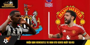 Nhận định Newcastle vs Man Utd 03h15 ngày 05/03