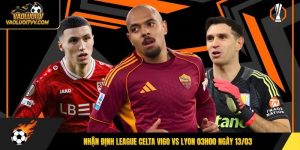 Nhận định League Celta Vigo vs Lyon 03h00 ngày 13/03