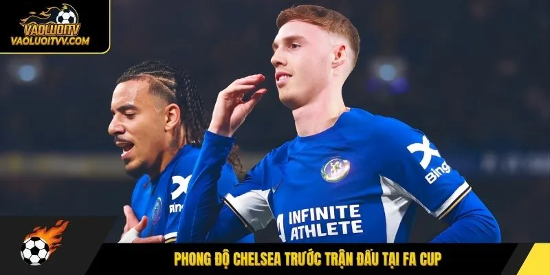 Phong độ Chelsea trước trận đấu tại FA Cup